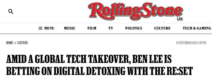 Rolling Stone UK: Amid a global tech takeover, Ben Lee is betting on digital detoxing with the re:set, November 2024